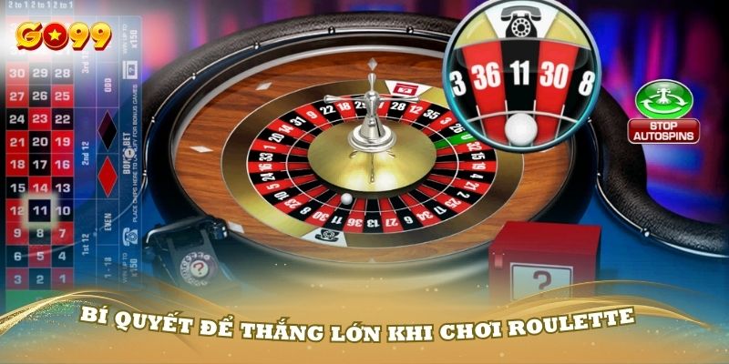 Bí quyết để thắng lớn khi chơi Roulette bạn nên biết