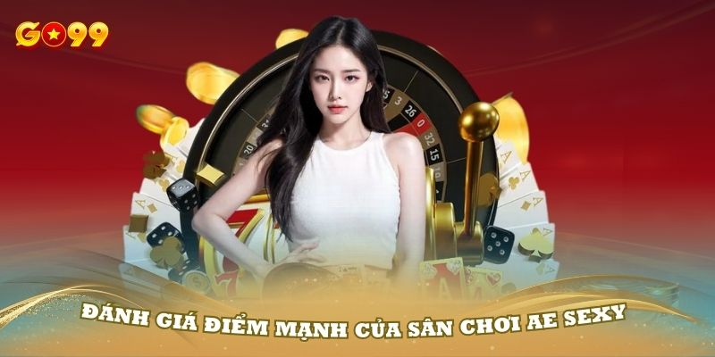 Đánh giá điểm mạnh của sân chơi AE Sexy